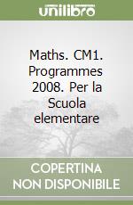 Maths. CM1. Programmes 2008. Per la Scuola elementare libro