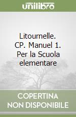 Litournelle. CP. Manuel 1. Per la Scuola elementare libro