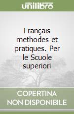 Français methodes et pratiques. Per le Scuole superiori