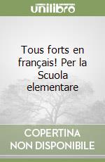 Tous forts en français! Per la Scuola elementare libro