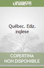 Québec. Ediz. inglese libro