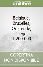 Belgique. Bruxelles, Oostende, Liège 1:200.000 libro