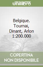 Belgique. Tournai, Dinant, Arlon 1:200.000 libro