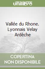 Vallée du Rhone. Lyonnais Velay Ardèche libro