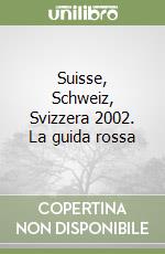 Suisse, Schweiz, Svizzera 2002. La guida rossa libro