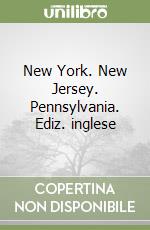 New York. New Jersey. Pennsylvania. Ediz. inglese