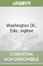 Washington DC. Ediz. inglese libro