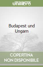 Budapest und Ungarn libro