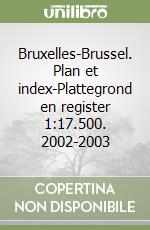 Bruxelles-Brussel. Plan et index-Plattegrond en register 1:17.500. 2002-2003 libro