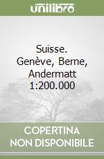 Suisse. Genève, Berne, Andermatt 1:200.000 libro