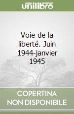 Voie de la liberté. Juin 1944-janvier 1945 libro