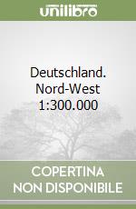 Deutschland. Nord-West 1:300.000 libro