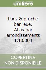 Paris & proche banlieue. Atlas par arrondissements 1:10.000 libro