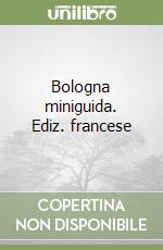 Bologna miniguida. Ediz. francese libro