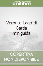 Verona. Lago di Garda miniguida libro