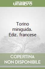 Torino miniguida. Ediz. francese libro