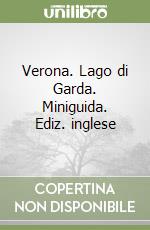 Verona. Lago di Garda. Miniguida. Ediz. inglese libro