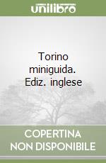 Torino miniguida. Ediz. inglese libro