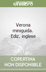 Verona miniguida. Ediz. inglese libro