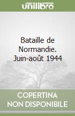 Bataille de Normandie. Juin-août 1944 libro