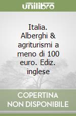 Italia. Alberghi & agriturismi a meno di 100 euro. Ediz. inglese libro