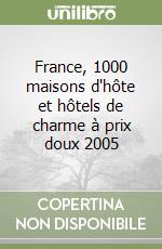 France, 1000 maisons d'hôte et hôtels de charme à prix doux 2005 libro