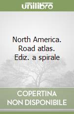 North America. Road atlas. Ediz. a spirale libro