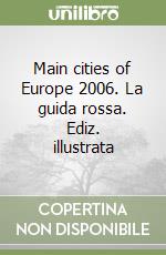 Main cities of Europe 2006. La guida rossa. Ediz. illustrata libro