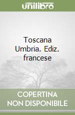 Toscana Umbria. Ediz. francese libro