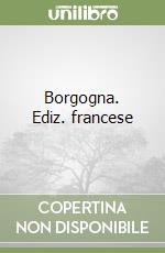 Borgogna. Ediz. francese libro