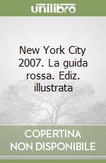 New York City 2007. La guida rossa. Ediz. illustrata libro