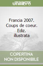 Francia 2007. Coups de coeur. Ediz. illustrata libro