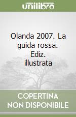 Olanda 2007. La guida rossa. Ediz. illustrata libro