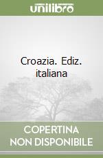 Croazia. Ediz. italiana libro
