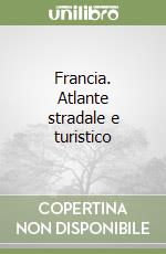 Francia. Atlante stradale e turistico libro