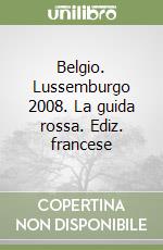 Belgio. Lussemburgo 2008. La guida rossa. Ediz. francese libro