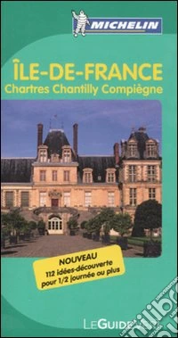 Île-de-France. Chartre, Chantilly, Compiègne libro