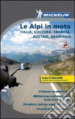 Le Alpi in moto. Italia, Svizzera, Francia, Austria, Germania. Con carta d'Europa libro