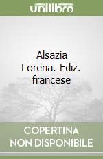 Alsazia Lorena. Ediz. francese libro