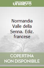 Normandia Valle della Senna. Ediz. francese libro