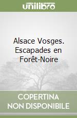 Alsace Vosges. Escapades en Forêt-Noire