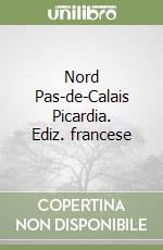 Nord Pas-de-Calais Picardia. Ediz. francese libro