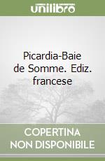 Picardia-Baie de Somme. Ediz. francese
