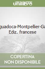 Linguadoca-Montpellier-Gard. Ediz. francese libro