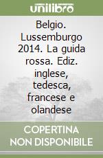 Belgio. Lussemburgo 2014. La guida rossa. Ediz. inglese, tedesca, francese e olandese libro