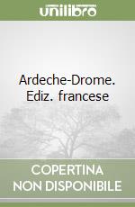 Ardeche-Drome. Ediz. francese libro
