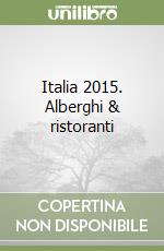 Italia 2015. Alberghi & ristoranti libro