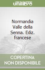 Normandia Valle della Senna. Ediz. francese