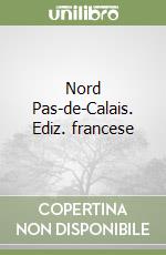 Nord Pas-de-Calais. Ediz. francese libro