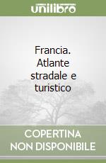 Francia. Atlante stradale e turistico